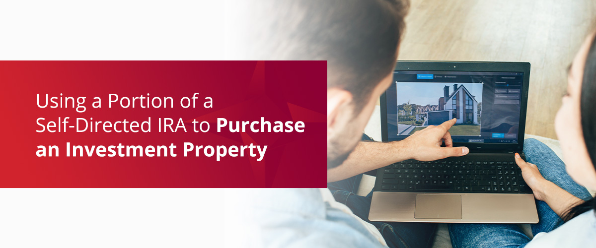 Using a Portion of a Self-Directed IRA to Purchase an Investment Property