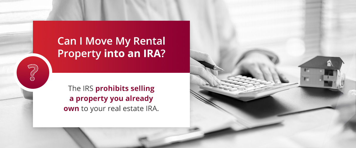 Can I Move My Rental Property into an IRA?