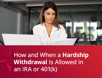 How and When a Hardship Withdrawal Is Allowed in an IRA or 401(k)