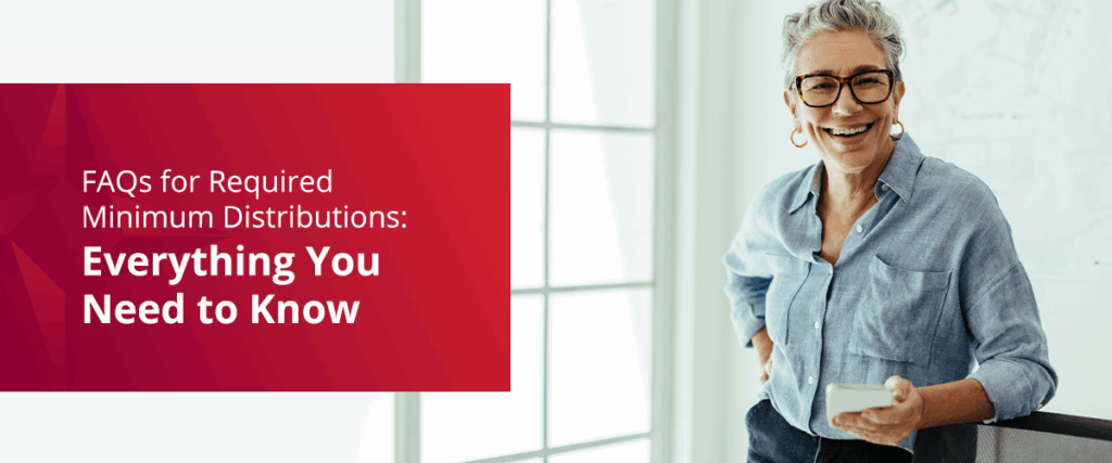 Required minimum distributions FAQs