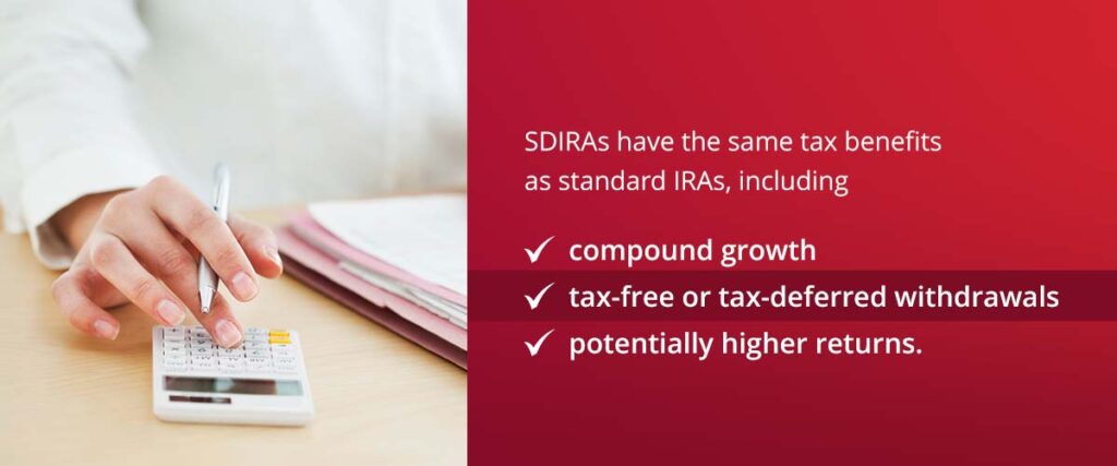 SDIRAs have the same tax benefits as standard IRAs