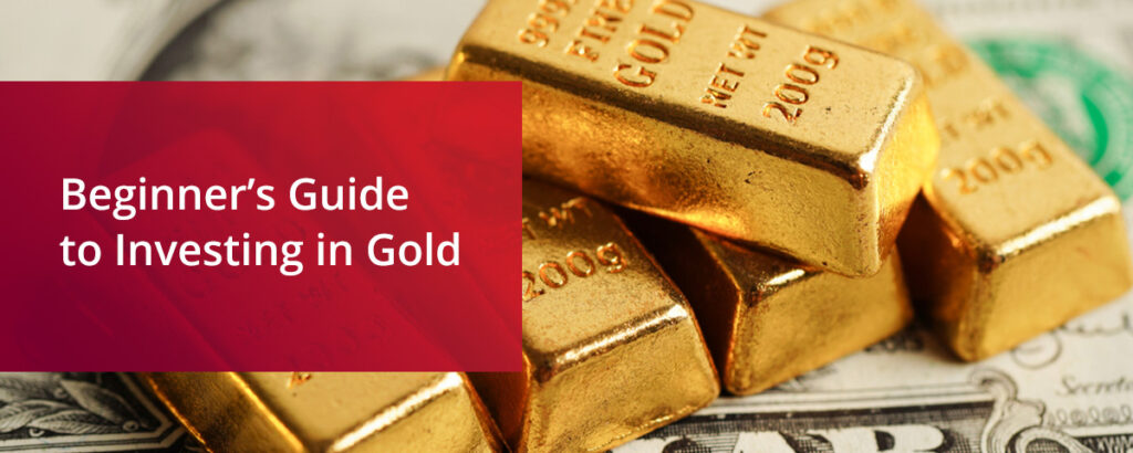 Beginner’s Guide to Investing in Gold 