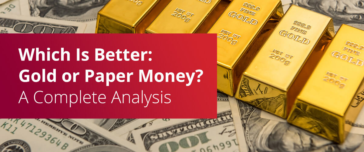 Which Is Better: Gold or Paper Money? A Complete Analysis